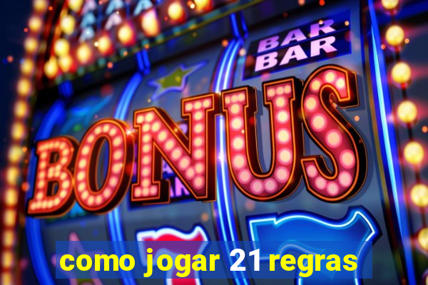 como jogar 21 regras